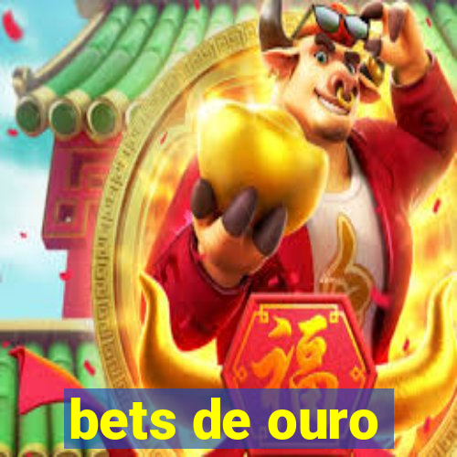 bets de ouro